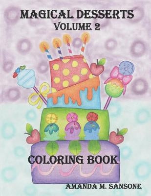Magical Desserts Volume 2: Coloring Book by Sansone, Amanda M.
