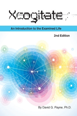 Xcogitate - 2nd Edition: An Introduction to the Examined Life by Payne, David G.