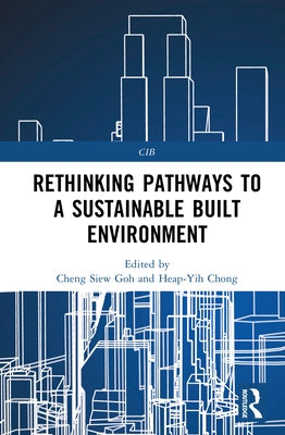 Rethinking Pathways to a Sustainable Built Environment by Goh, Cheng Siew