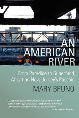 An American River: From Paradise to Superfund, Afloat on New Jersey's Passaic by Thompson, Kate