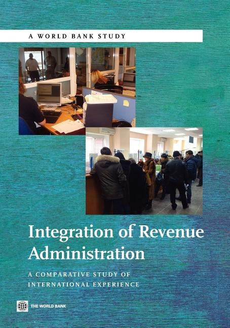 Integration of Revenue Administration: A Comparative Study of International Experience by World Bank