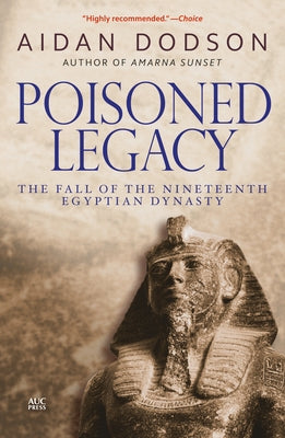 Poisoned Legacy: The Fall of the Nineteenth Egyptian Dynasty by Dodson, Aidan