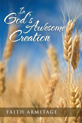 In God's Awesome Creation by Armitage, Faith