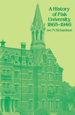 A History of Fisk University, 1865-1946 by Richardson, Joe M.