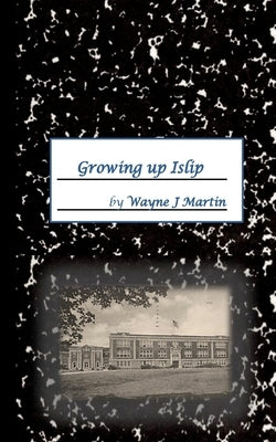 Growing up Islip by Martin, Wayne J.