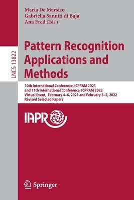 Pattern Recognition Applications and Methods: 10th International Conference, Icpram 2021, and 11th International Conference, Icpram 2022, Virtual Even by de Marsico, Maria