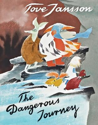 The Dangerous Journey: A Tale of Moomin Valley by Jansson, Tove