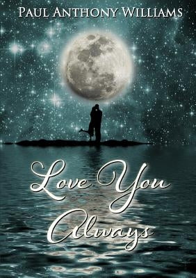 Love You Always by Williams, Paul Anthony