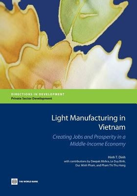 Light Manufacturing in Vietnam: Creating Jobs and Prosperity in a Middle-Income Economy by Dinh, Hinh T.