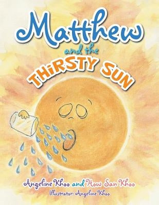 Matthew and the Thirsty Sun by Khoo, Angeline
