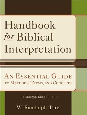 Handbook for Biblical Interpretation: An Essential Guide to Methods, Terms, and Concepts by Tate, W. Randolph