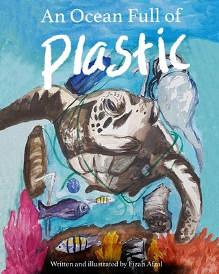 An Ocean Full of Plastic by Afzal, Fizah
