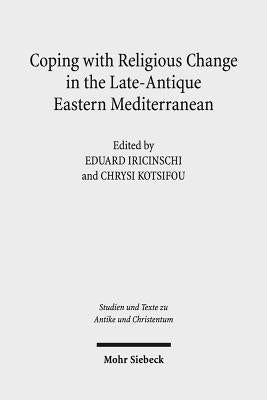 Coping with Religious Change in the Late-Antique Eastern Mediterranean by Iricinschi, Eduard