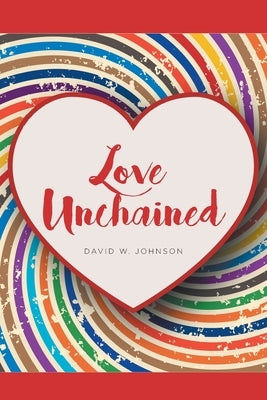 Love Unchained by Johnson, David W.