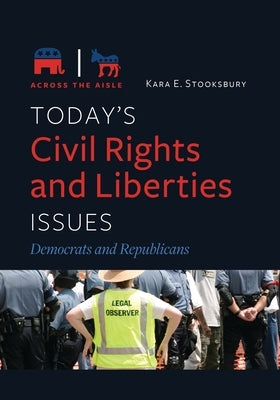 Today's Civil Rights and Liberties Issues: Democrats and Republicans by Stooksbury, Kara E.