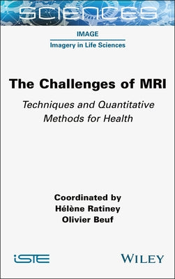 The Challenges of MRI: Techniques and Quantitative Methods for Health by Ratiney, Helene