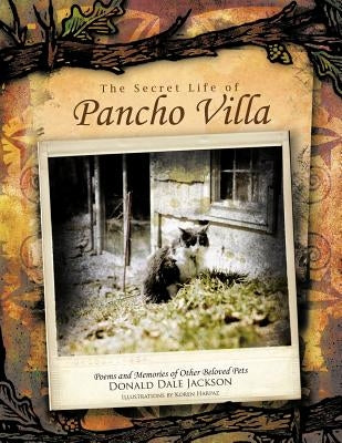 The Secret Life of Pancho Villa: Poems and Memories of Other Beloved Pets by Jackson, Donald Dale