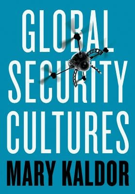 Global Security Cultures by Kaldor, Mary