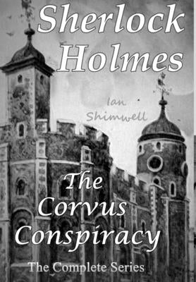 Sherlock Holmes The Corvus Conspiracy: The Complete Series by Shimwell, Ian
