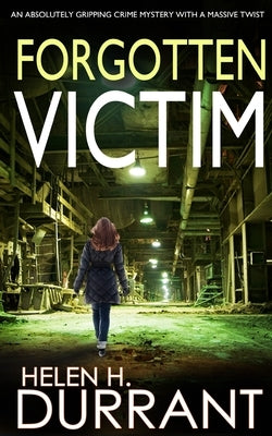FORGOTTEN VICTIM an absolutely gripping crime mystery with a massive twist by Durrant, Helen H.