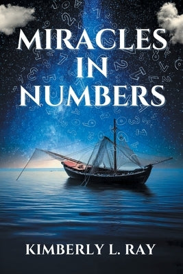 Miracles In Numbers: Discovering God's Message Within His Miraculous Deeds by Ray, Kimberly L.