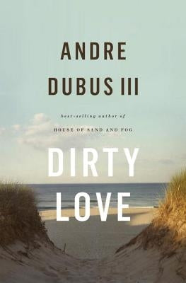 Dirty Love by Dubus, Andre