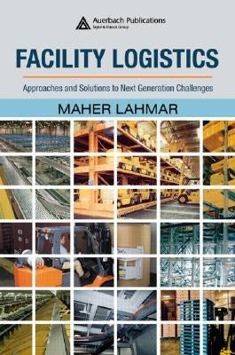Facility Logistics: Approaches and Solutions to Next Generation Challenges by Lahmar, Maher
