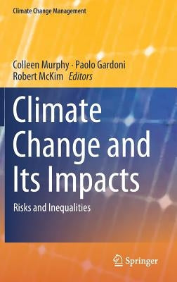 Climate Change and Its Impacts: Risks and Inequalities by Murphy, Colleen