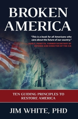 Broken America: Ten Guiding Principles to Restore America by White, Jim