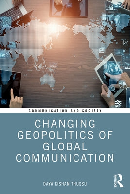Changing Geopolitics of Global Communication by Thussu, Daya