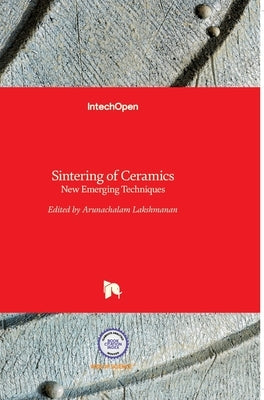 Sintering of Ceramics: New Emerging Techniques by Lakshmanan, Arunachalam