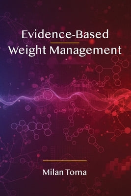 Evidence-Based Weight Management by Toma, Milan