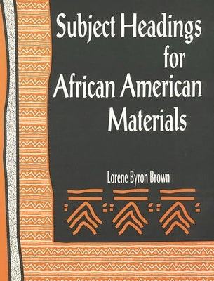 Subject Headings for African American Materials by Brown, Lorene Byron
