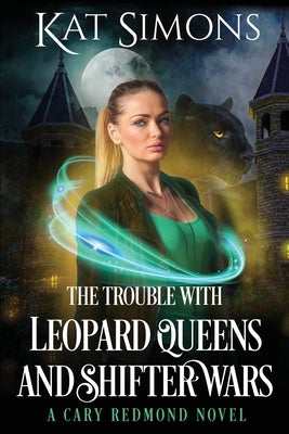 The Trouble with Leopard Queens and Shifter Wars: A Cary Redmond Novel by Simons, Kat
