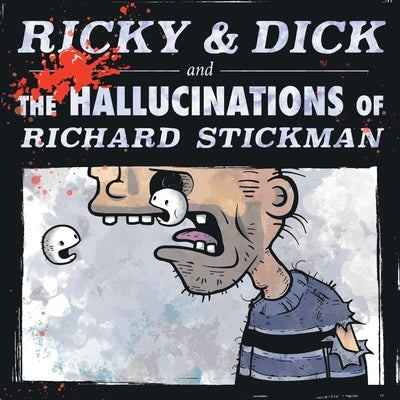Ricky & Dick and the Hallucinations of Richard Stickman by Stickman, Richard