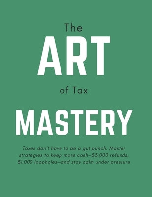 The Art Of Tax Mastery: Tax Preparation Books by R, Padm