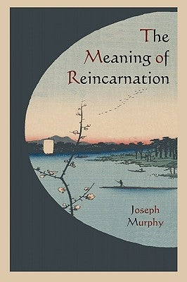The Meaning of Reincarnation by Murphy, Joseph