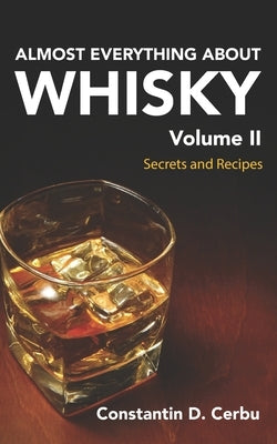 Almost Everything About Whisky Volume 2: Secrets and recipes by Hotea, Bogdan