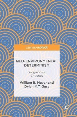 Neo-Environmental Determinism: Geographical Critiques by Meyer, William B.