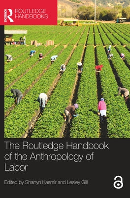 The Routledge Handbook of the Anthropology of Labor by Kasmir, Sharryn