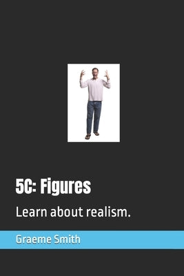 5c: Figures: Learn about realism. by Smith, Graeme