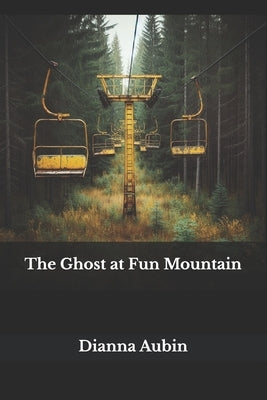 The Ghost at Fun Mountain by Aubin, Dianna