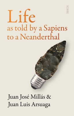 Life as Told by a Sapiens to a Neanderthal by Millás, Juan José