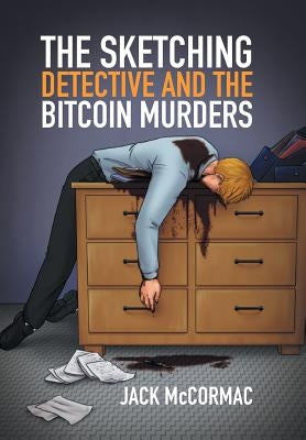 The Sketching Detective and the Bitcoin Murders by McCormac, Jack