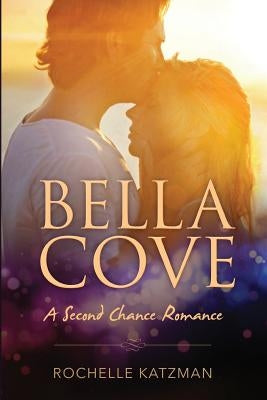 Bella Cove: A Second Chance Romance by Katzman, Rochelle