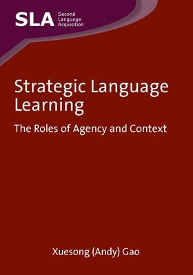 Strategic Language Learning: The Roles of Agency and Context by Gao