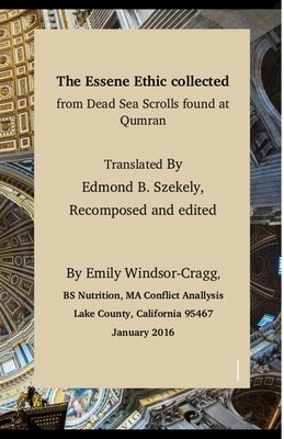 The Essene Ethic Collected from Dead Sea Scrolls Found at Qumran: with an Ethical Application of Principles of Healthi by Szekely Trans, Edmond B.