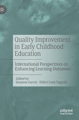 Quality Improvement in Early Childhood Education: International Perspectives on Enhancing Learning Outcomes by Garvis, Susanne