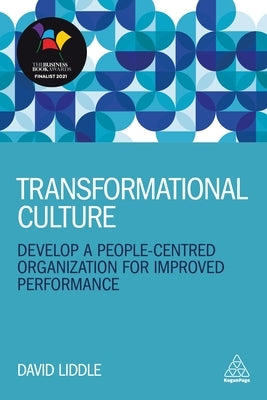 Transformational Culture: Develop a People-Centred Organization for Improved Performance by Liddle, David