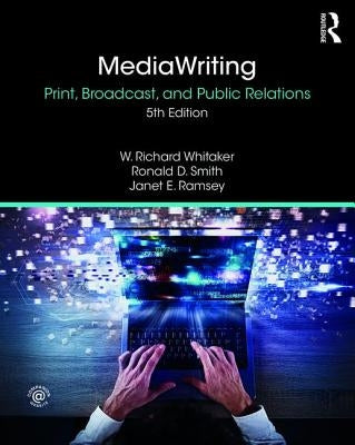 Mediawriting: Print, Broadcast, and Public Relations by Whitaker, W. Richard
